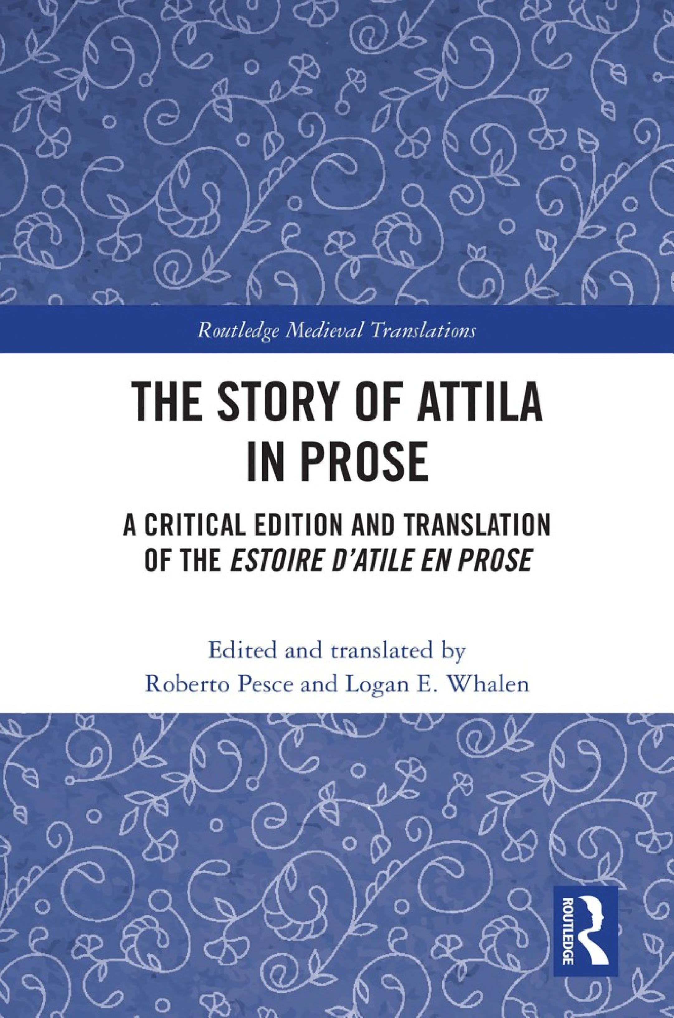 The Story of Attila in Prose: A Critical Edition and Translation of the Estoire d’Atile en prose