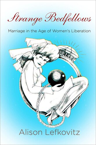Strange Bedfellows: Marriage in the Age of Women's Liberation