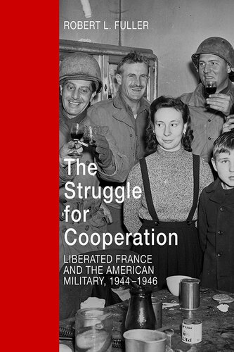 The Struggle for Cooperation: Liberated France and the American Military, 1944–1946