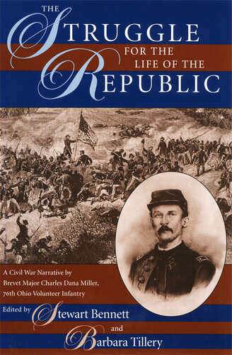 The Struggle for the Life of the Republic: A Civil War Narrative by Brevet Major Charles Dana Miller, 76th Ohio Volunteer Infantry