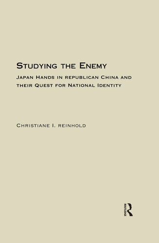 Studying the Enemy: Japan Hands in Republican China and Their Quest for National Identity, 1925-1945