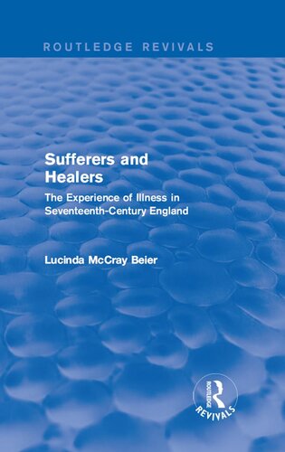 Sufferers and Healers: The Experience of Illness in Seventeenth-Century England