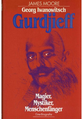Georg Iwanowitsch Gurdjieff. Magier, Mystiker, Menschenfänger. Eine Biographie