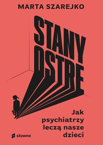 Stany ostre. Jak psychiatrzy leczą nasze dzieci