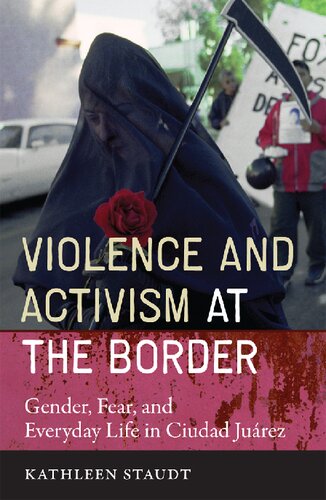 Violence and Activism at the Border: Gender, Fear, and Everyday Life in Ciudad Juarez