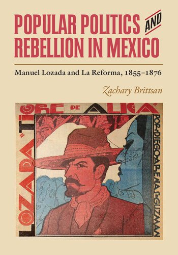 Popular Politics and Rebellion in Mexico: Manuel Lozada and La Reforma, 1855-1876