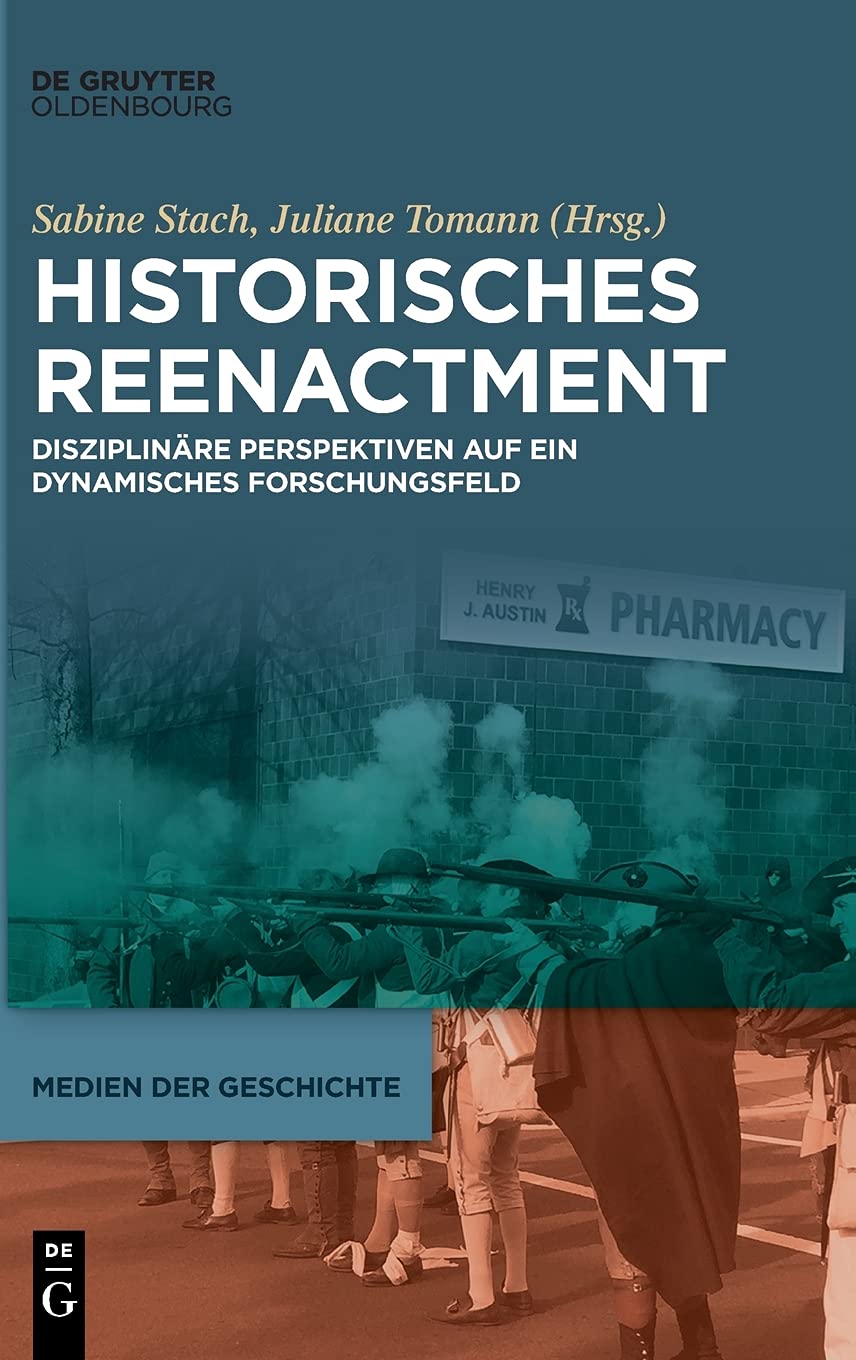 Historisches Reenactment: Disziplinäre Perspektiven auf ein dynamisches Forschungsfeld