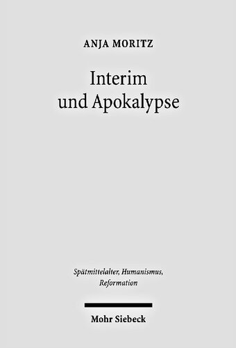 Interim und Apokalypse: Die religiösen Vereinheitlichungsversuche Karls V. im Spiegel der magdeburgischen Publizistik 1548-1551/52