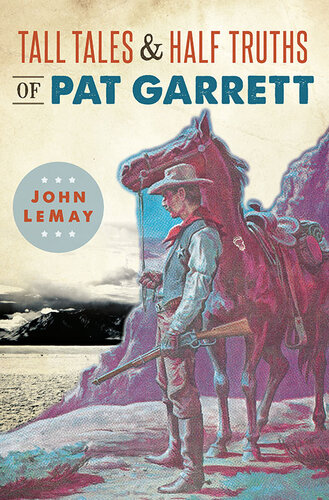 Tall Tales Half Truths of Pat Garrett