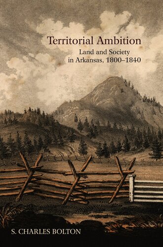 Territorial Ambition: Land and Society in Arkansas, 1800-1840