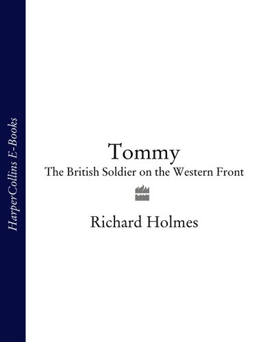 Tommy: The British Soldier on the Western Front, 1914-1918