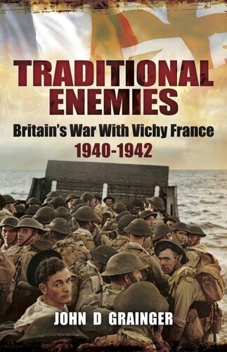 Traditional Enemies: Britain's War With Vichy France 1940-42