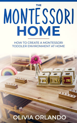 The Montessori Home: How to Create a Montessori Toddler Environment at Home
