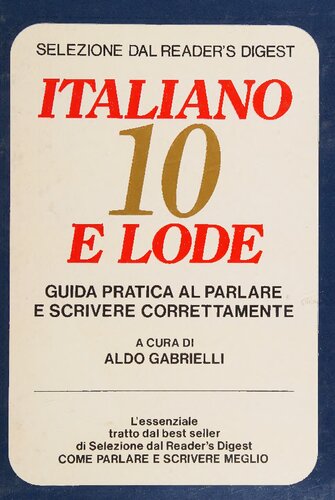[Grammatica della lingua italiana] 
Italiano 10 e lode. Guida pratica al parlare e scrivere correttamente