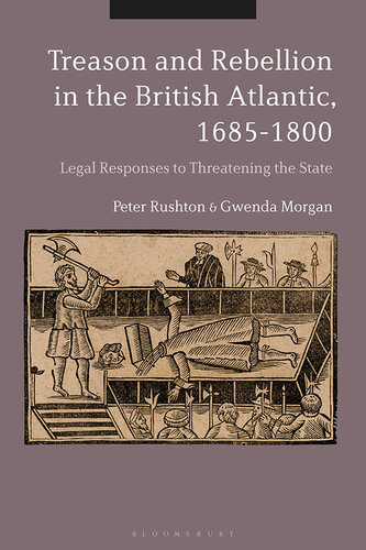 Treason and Rebellion in the British Atlantic, 1685-1800: Legal Responses to Threatening the State