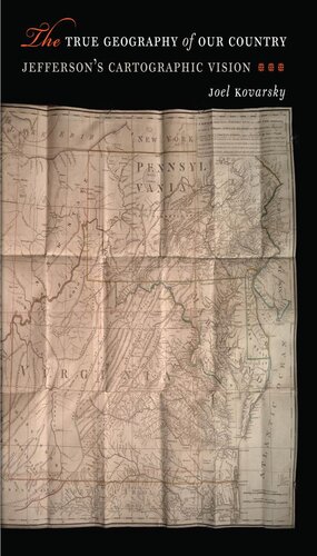 The True Geography of Our Country: Jefferson’s Cartographic Vision
