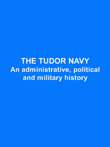 The Tudor Navy: An Administrative, Political and Military History