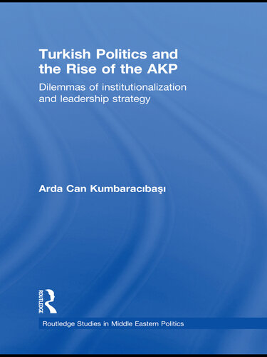 Turkish Politics and the Rise of the AKP: Dilemmas of Institutionalization and Leadership Strategy