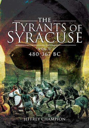 The Tyrants of Syracuse: War in Ancient Sicily: Volume I - 480-367 BC