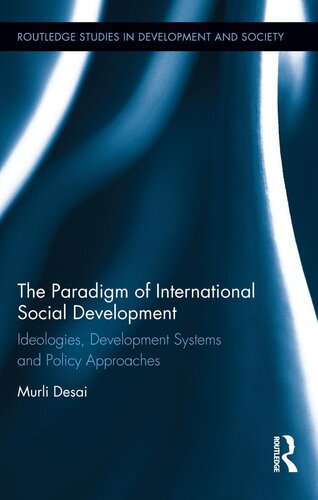The Paradigm of International Social Development: Ideologies, Development Systems and Policy Approaches (Routledge Studies in Development and Society)
