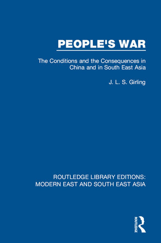 People's War (RLE Modern East and South East Asia): The Conditions and the Consequences in China and in South East Asia (Routledge Library Editions: Modern East and South East Asia)