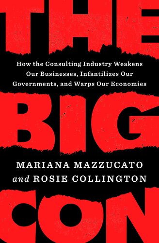 The Big Con : How the Consulting Industry Weakens Our Businesses, Infantilizes Our Governments, and Warps Our Economies