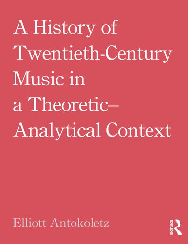 A History of Twentieth-century Music in a Theoretic-analytical Context