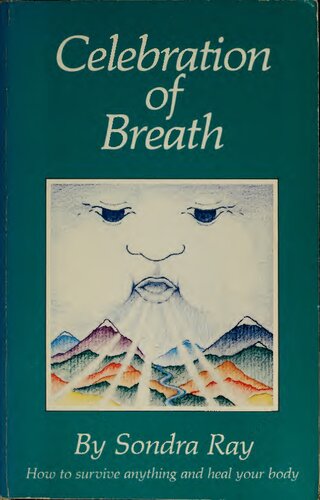 Celebration of Breath: Rebirthing, Book II; Or How to Survive Anything and Heal Your Body