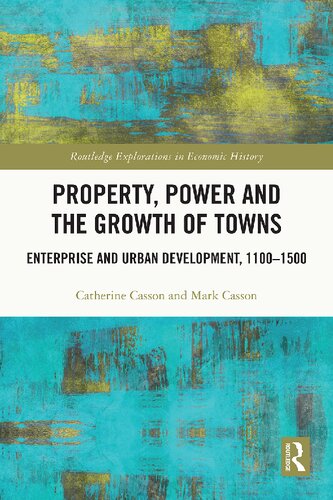 Property, Power and the Growth of Towns: Enterprise and Urban Development, 1100-1500