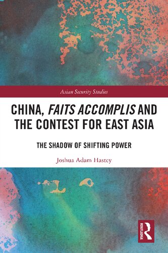 China, Faits Accomplis and the Contest for East Asia: The Shadow of Shifting Power