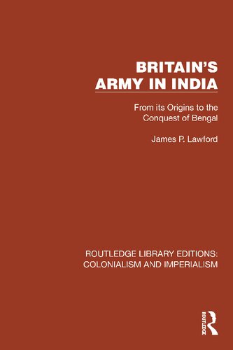 Britains Army in India: From its Origins to the Conquest of Bengal