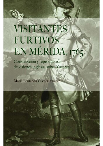 Visitantes furtivos en Mérida, 1765. Construcción y reproducción de visiones inglesas sobre Yucatán