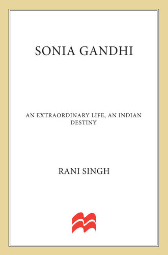 Sonia Gandhi: An Incredible Life, an Indian Destiny