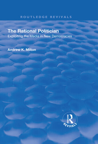 The Rational Politician: Exploiting the Media in New Democracies