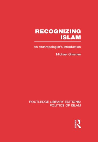 Recognizing Islam (RLE Politics of Islam): An Anthropologist's Introduction