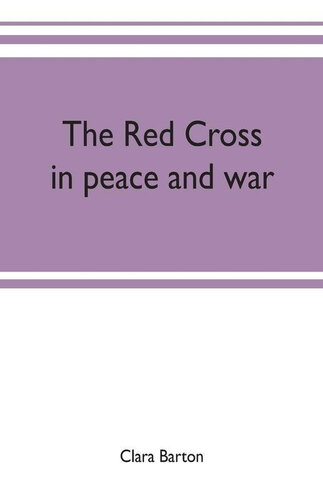 The Red Cross in Peace and War