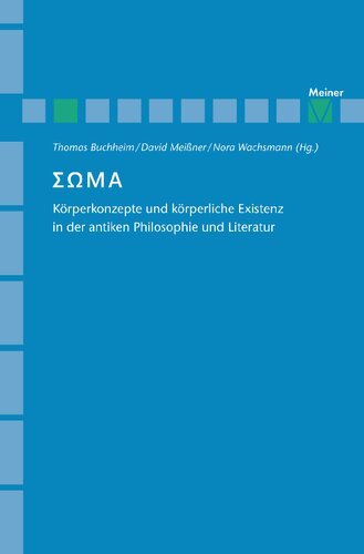 Soma [ΣΩΜΑ]: Körperkonzepte und körperliche Existenz in der antiken Philosophie und Literatur