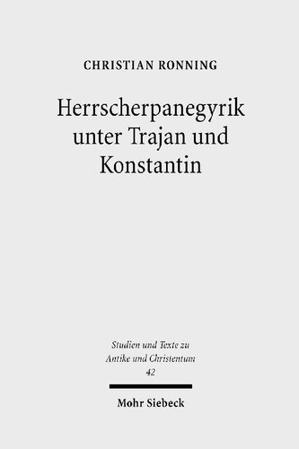 Herrscherpanegyrik unter Trajan und Konstantin: Studien zur symbolischen Kommunikation in der römischen Kaiserzeit