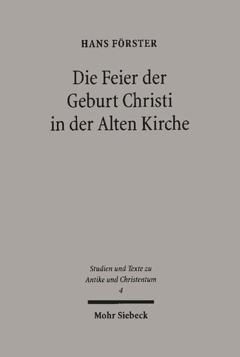 Die Feier der Geburt Christi in der Alten Kirche. Beiträge zur Erforschung der Anfänge des Epiphanie- und des Weihnachtsfests