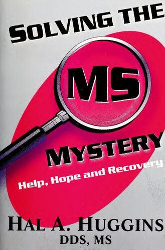 Solving the MS Multiple Sclerosis Mystery: Help, Hope and Recovery