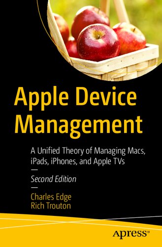 Apple Device Management: A Unified Theory of Managing Macs, iPads, iPhones, and Apple TVs