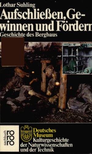 Aufschließen, Gewinnen und Fördern : Geschichte des Bergbaus