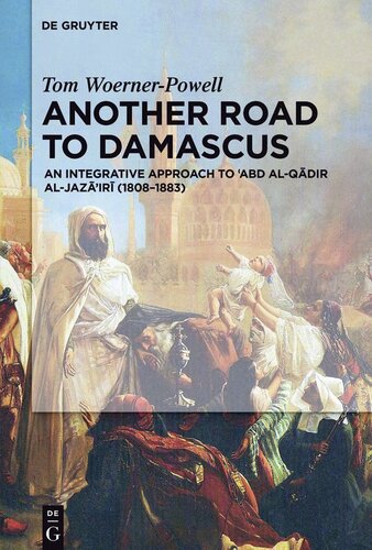 Another Road to Damascus: An Integrative Approach to 'Abd al-Qadir al-Jaza'iri (1808-1883)