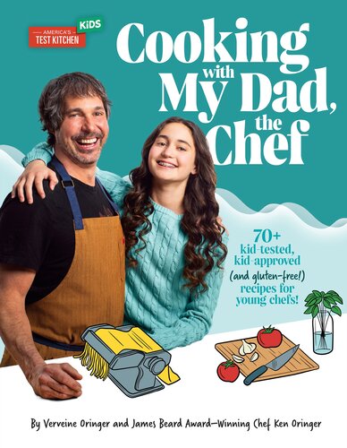 Cooking with My Dad, the Chef : 70+ kid-tested, kid-approved, (and gluten-free!) recipes for YOUNG CHEFS!