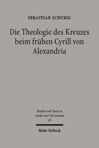 Die Theologie des Kreuzes beim frühen Cyrill von Alexandria: Dargestellt an seiner Schrift 