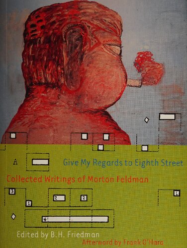 Give My Regards to Eighth Street: Collected Writings of Morton Feldman