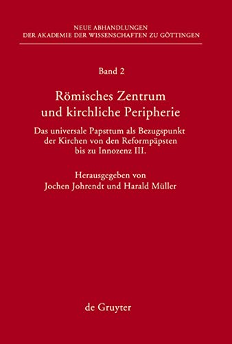 Römisches Zentrum und kirchliche Peripherie: Das Universale Papsttum Asl Bezugspunkt der Kirchen von den Reformpapsten bis zu Innozenz III: 2
