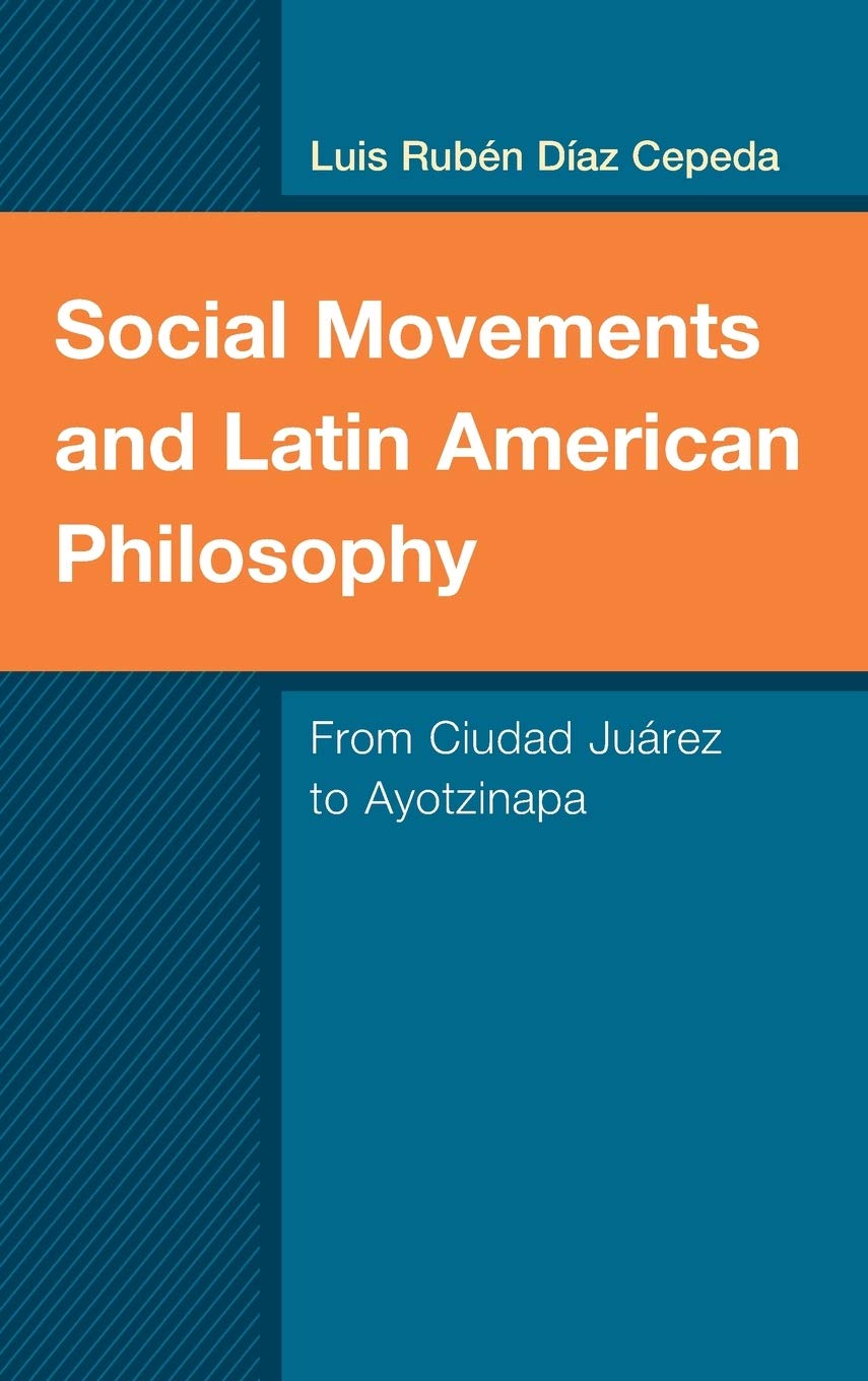 Social Movements and Latin American Philosophy: From Ciudad Juárez to Ayotzinapa