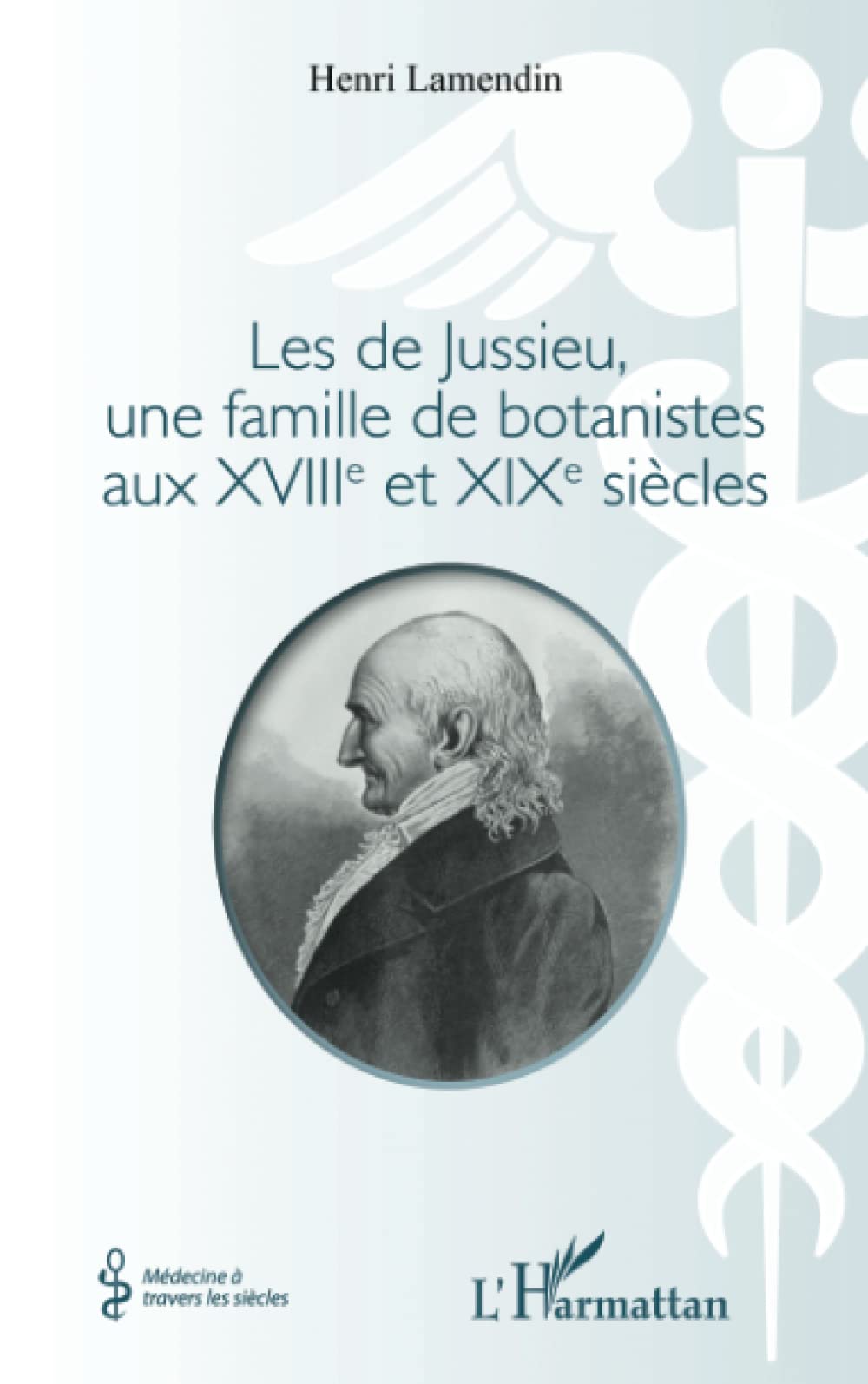 Les de Jussieu, une famille de botanistes aux XVIII° et XIX° siècles