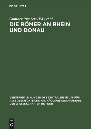 Die Römer an Rhein und Donau: Zur politischen, wirtschaftlichen und sozialen Entwicklung in den römischen Provinzen an Rhein, Mosel und oberer Donau im 3. und 4. Jahrhundert